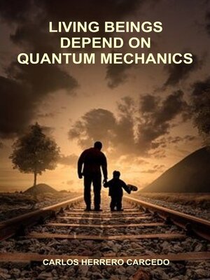 cover image of Living Beings Depend On Quantum Mechanics